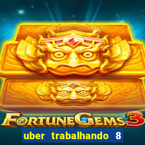 uber trabalhando 8 horas por dia